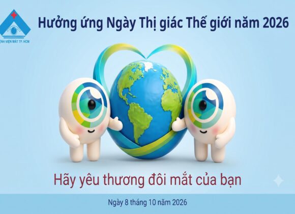 Hưởng ứng Ngày Thị giác Thế giới năm 2026 – “HÃY YÊU THƯƠNG ĐÔI MẮT CỦA BẠN”